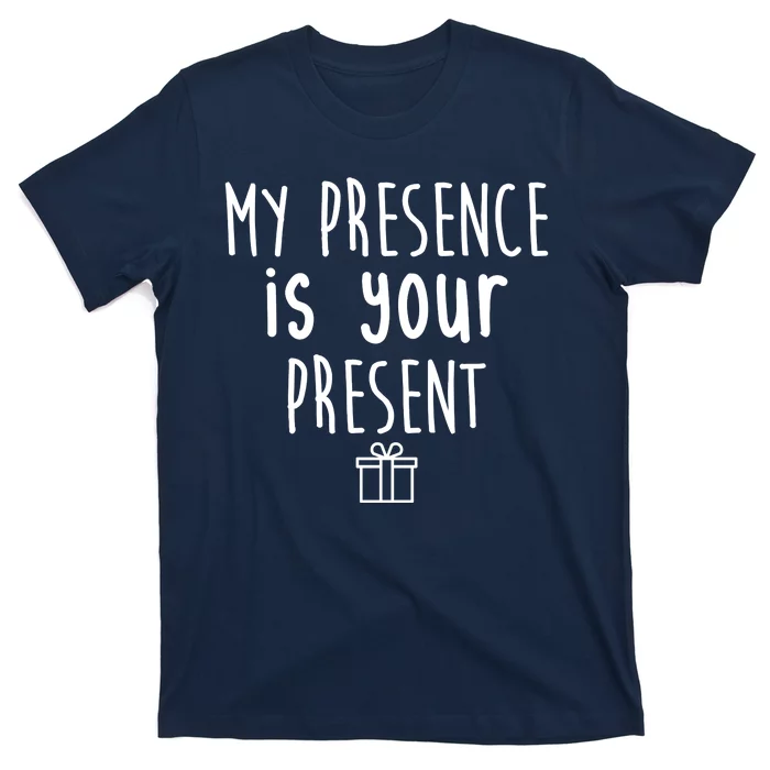 My Presence Is Your Present Funny Gift T-Shirt