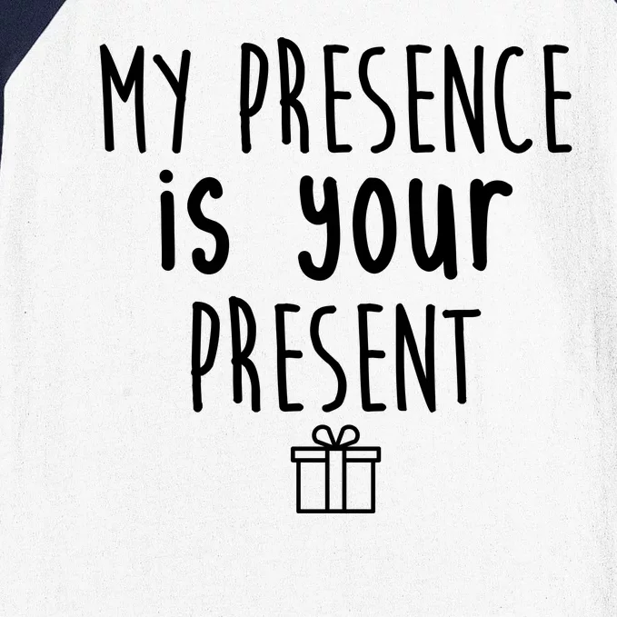 My Presence Is Your Present Funny Gift Baseball Sleeve Shirt