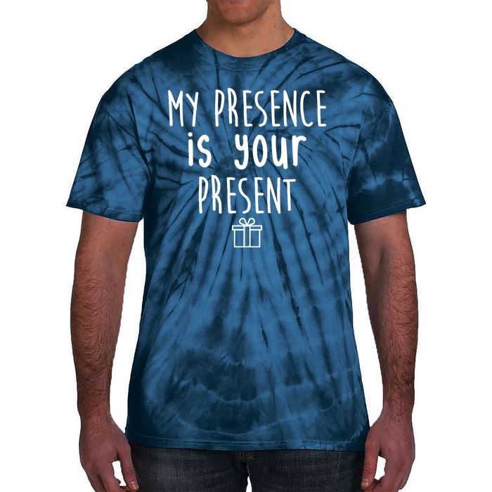 My Presence Is Your Present Funny Gift Tie-Dye T-Shirt