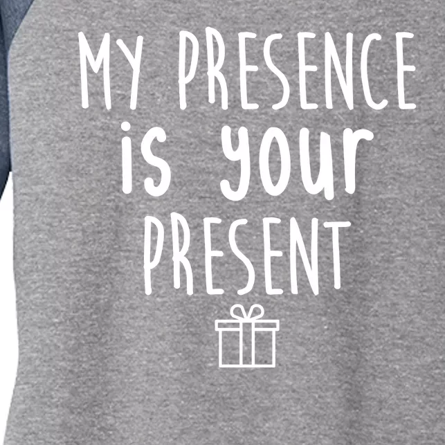 My Presence Is Your Present Funny Gift Women's Tri-Blend 3/4-Sleeve Raglan Shirt