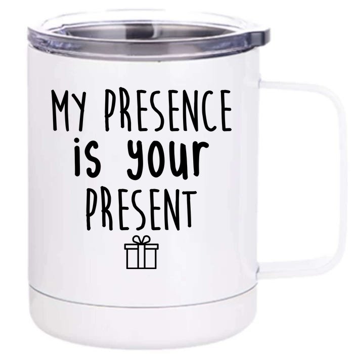 My Presence Is Your Present Funny Gift Front & Back 12oz Stainless Steel Tumbler Cup