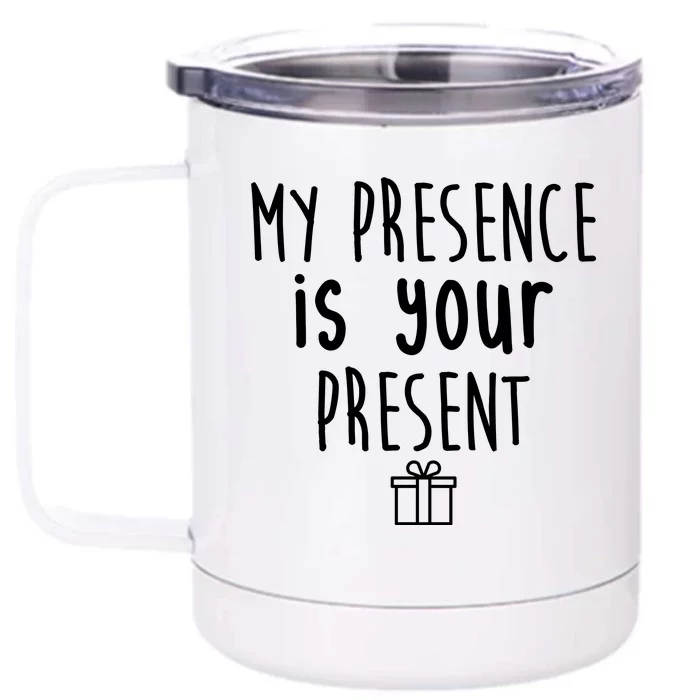 My Presence Is Your Present Funny Gift Front & Back 12oz Stainless Steel Tumbler Cup