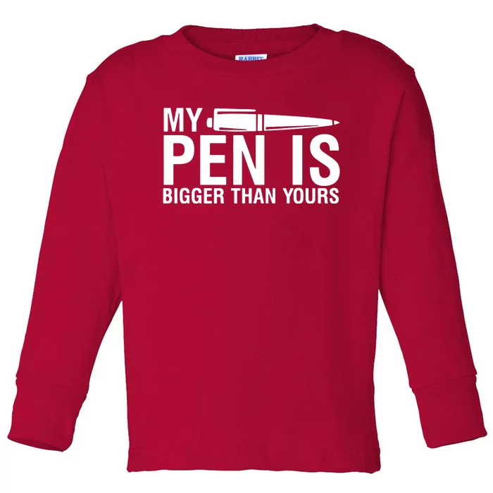 My Pen Is Bigger Than Yours Toddler Long Sleeve Shirt