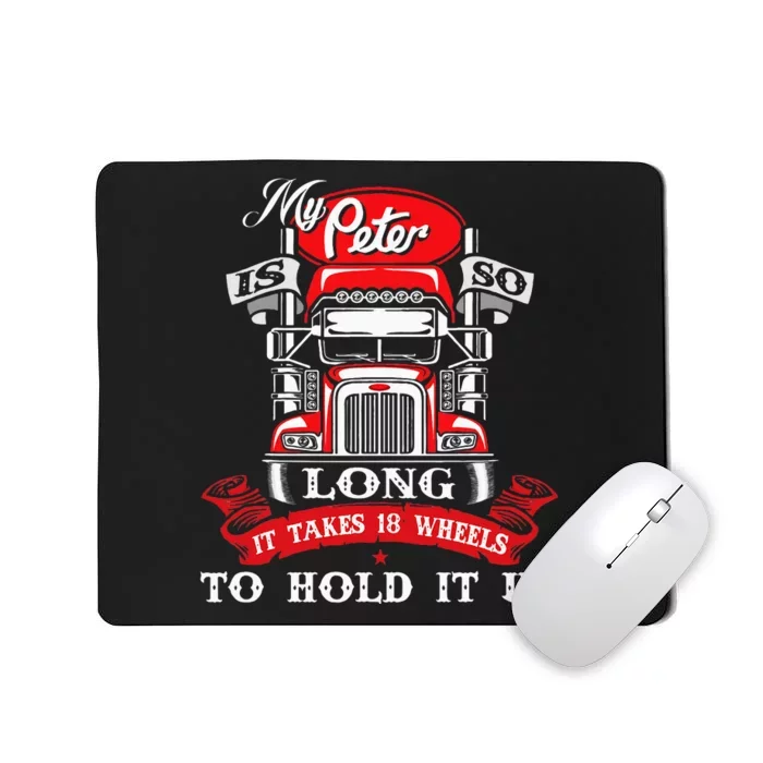 My Peter Is So Long Semi Truck Driver Trucker Big Rig Mousepad