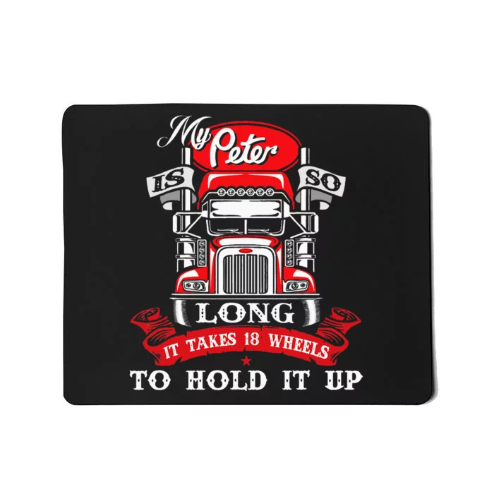 My Peter Is So Long Semi Truck Driver Trucker Big Rig Mousepad