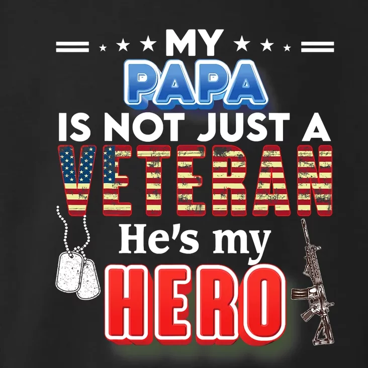 My Papa Is Not Just A Veteran HeS My Hero Veteran Day Proud Toddler Hoodie