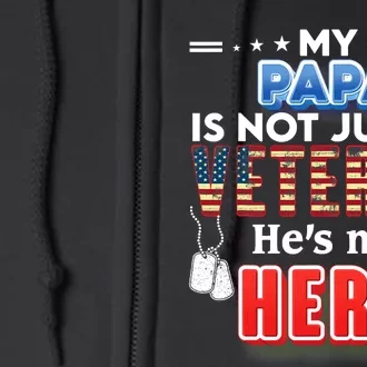 My Papa Is Not Just A Veteran HeS My Hero Veteran Day Proud Full Zip Hoodie