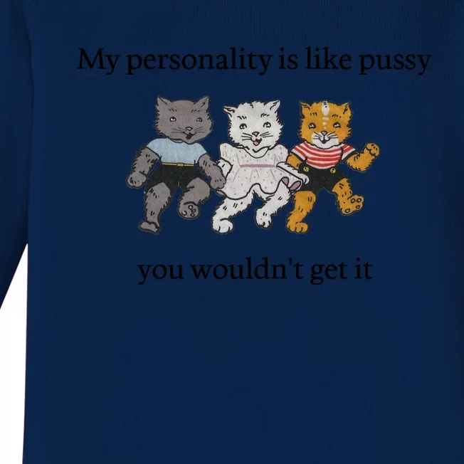 My Personality Is Like Pussy You Wouldn't Get It Baby Cute Cats Baby Long Sleeve Bodysuit