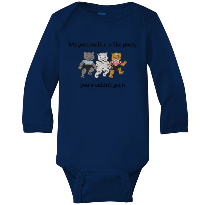 My Personality Is Like Pussy You Wouldn't Get It Baby Cute Cats Baby Long Sleeve Bodysuit