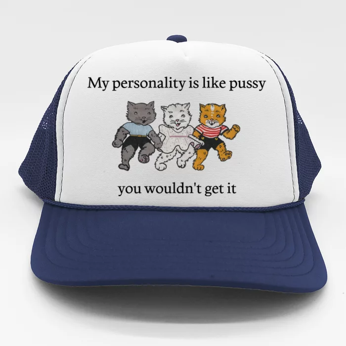 My Personality Is Like Pussy You Wouldn't Get It Baby Cute Cats Trucker Hat