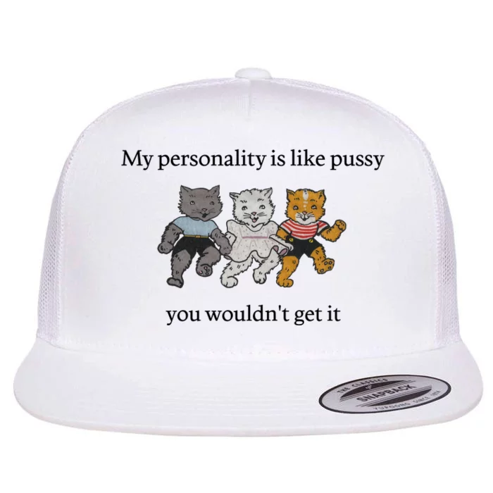 My Personality Is Like Pussy You Wouldn't Get It Baby Cute Cats Flat Bill Trucker Hat