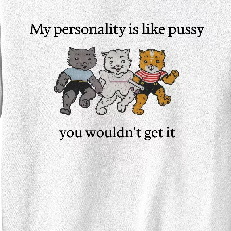 My Personality Is Like Pussy You Wouldn't Get It Funny Cat Dancing Cute Sweatshirt