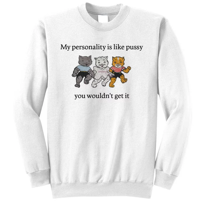 My Personality Is Like Pussy You Wouldn't Get It Funny Cat Dancing Cute Sweatshirt