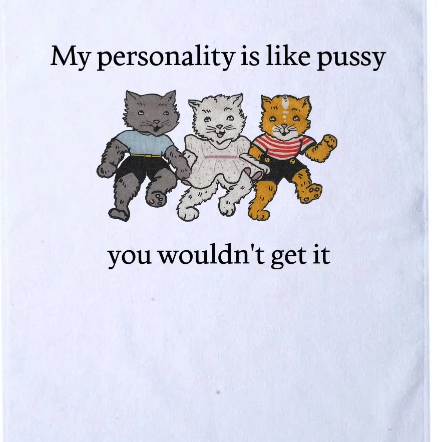 My Personality Is Like Pussy You Wouldn't Get It Funny Cat Dancing Cute Platinum Collection Golf Towel