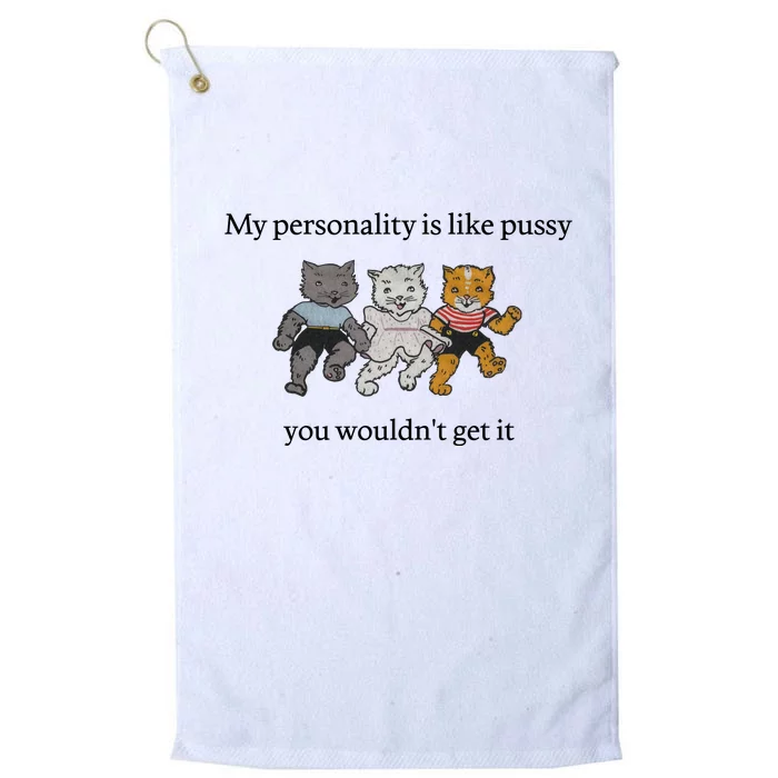 My Personality Is Like Pussy You Wouldn't Get It Funny Cat Dancing Cute Platinum Collection Golf Towel