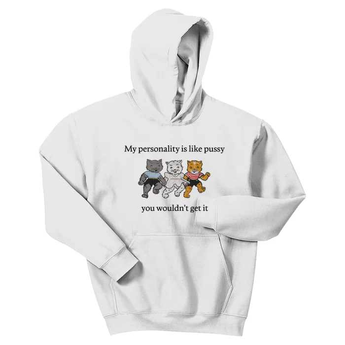 My Personality Is Like Pussy You Wouldn't Get It Funny Cat Dancing Cute Kids Hoodie