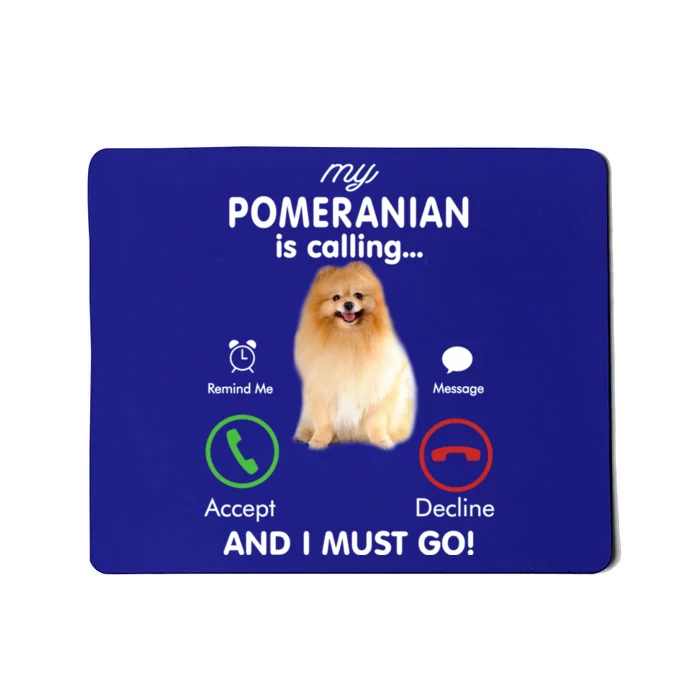 My Pomeranian Is Calling Funny Gift Pom Mom Birthday Gift Mousepad