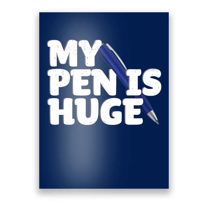 My Pen Is Huge Adult Humor Inappropriate Dirty Joke Poster