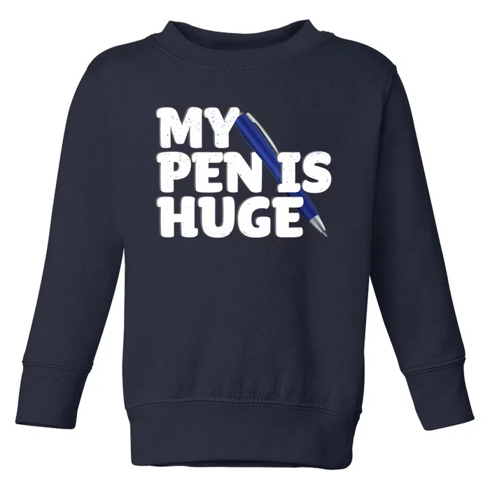 My Pen Is Huge Adult Humor Inappropriate Dirty Joke Toddler Sweatshirt