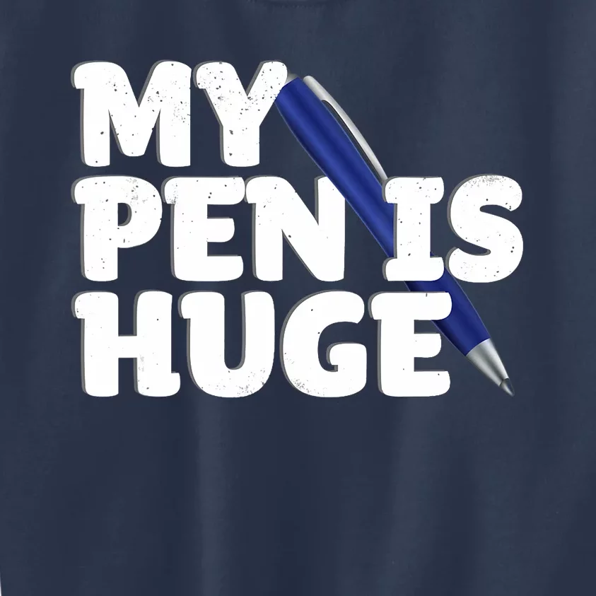 My Pen Is Huge Adult Humor Inappropriate Dirty Joke Kids Sweatshirt