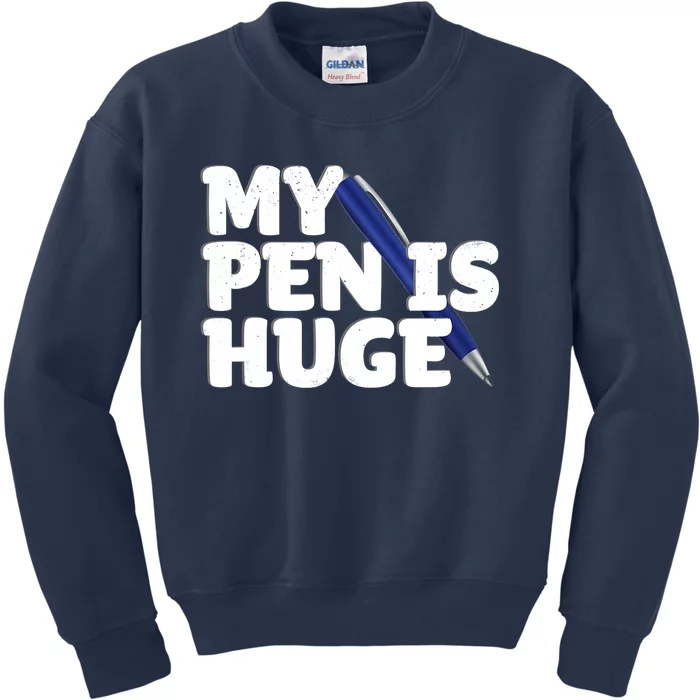 My Pen Is Huge Adult Humor Inappropriate Dirty Joke Kids Sweatshirt