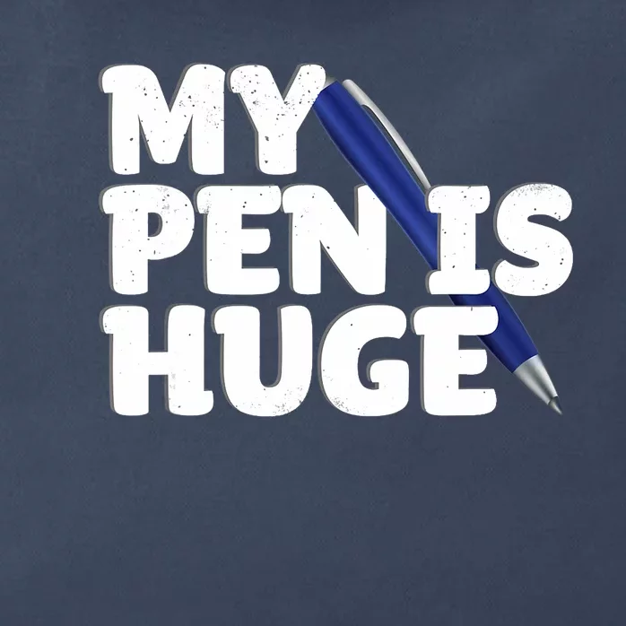 My Pen Is Huge Adult Humor Inappropriate Dirty Joke Zip Tote Bag