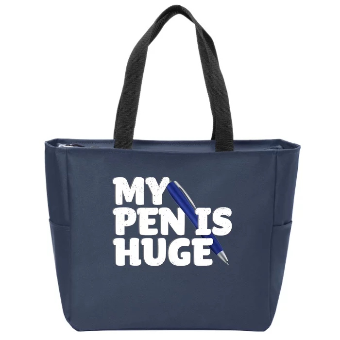 My Pen Is Huge Adult Humor Inappropriate Dirty Joke Zip Tote Bag