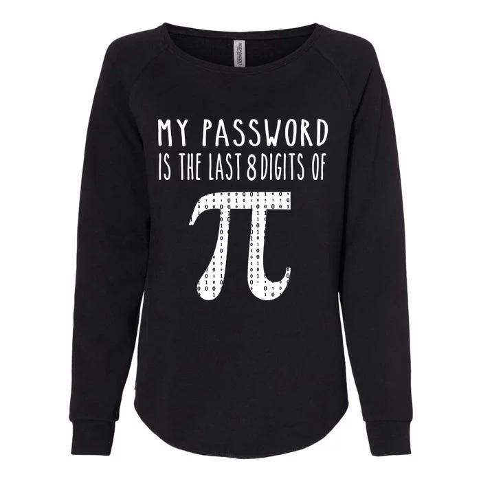 My Password Is The Last 8 Digits Of Pi Day Stem Math Teacher Meaningful Gift Womens California Wash Sweatshirt