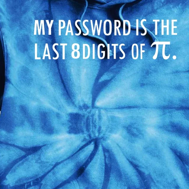 My Password Is The Last 8 Digits Of Pi Funny Cool Gift Tie Dye Hoodie