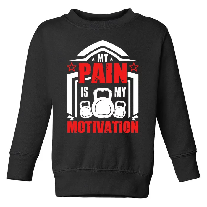 My Pain Is My Motivation Fitness Graphic Toddler Sweatshirt