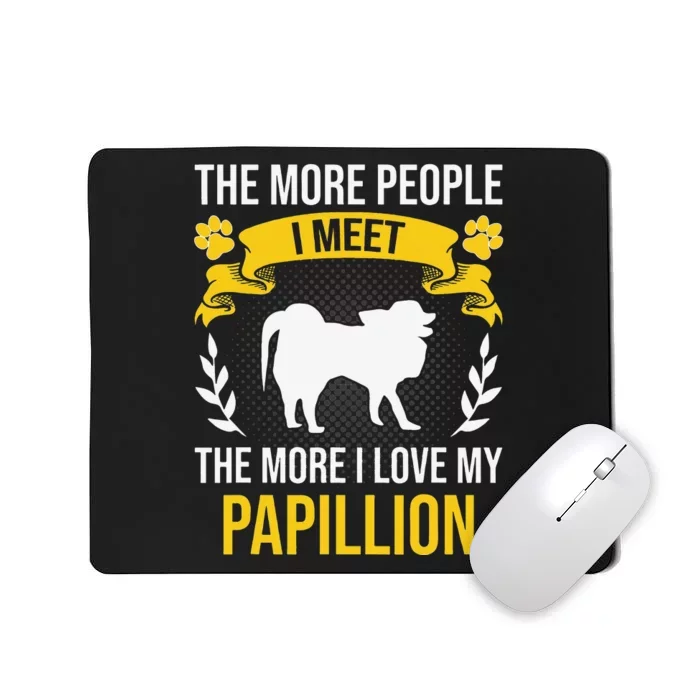 More People I Meet More I Love Papillion Dog Lover Mousepad