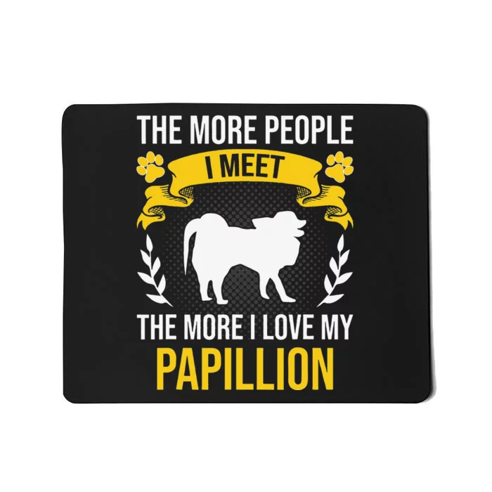 More People I Meet More I Love Papillion Dog Lover Mousepad