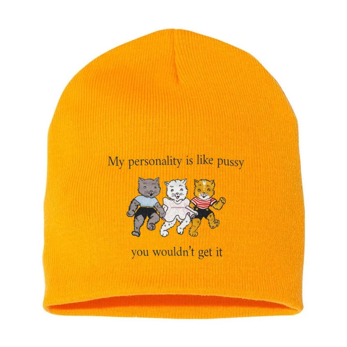 My Personality Is Like Pussy You Wouldn't Get It Short Acrylic Beanie