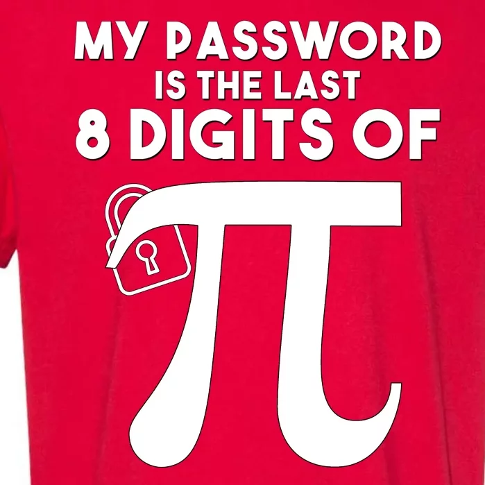 My Password Is The Last 8 Digits Of Pi Gift For Lovers Garment-Dyed Heavyweight T-Shirt