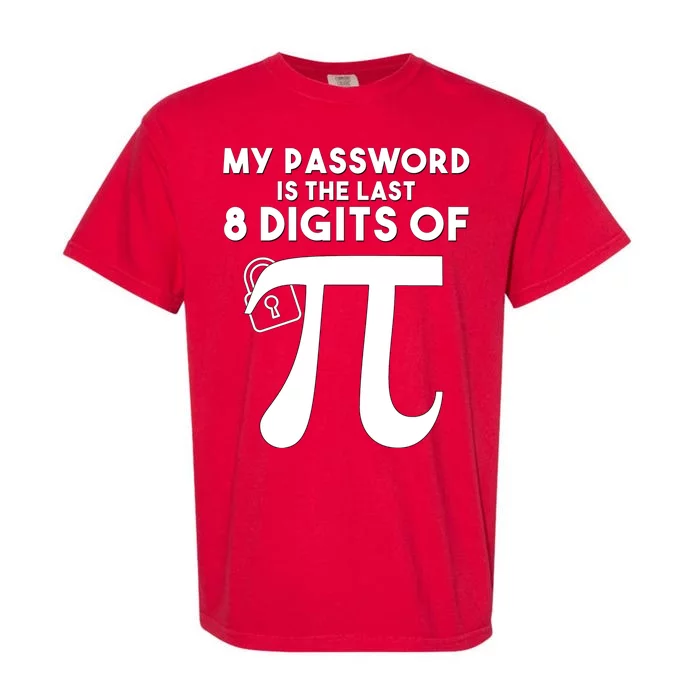 My Password Is The Last 8 Digits Of Pi Gift For Lovers Garment-Dyed Heavyweight T-Shirt