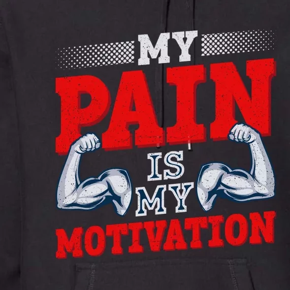 My Pain Is My Motivation Fitness Motto Premium Hoodie