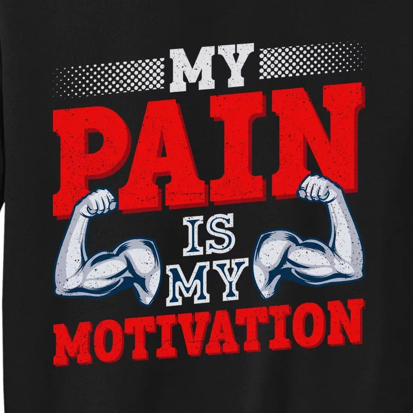 My Pain Is My Motivation Fitness Motto Tall Sweatshirt