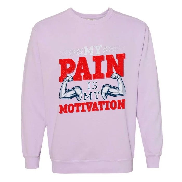 My Pain Is My Motivation Fitness Motto Garment-Dyed Sweatshirt