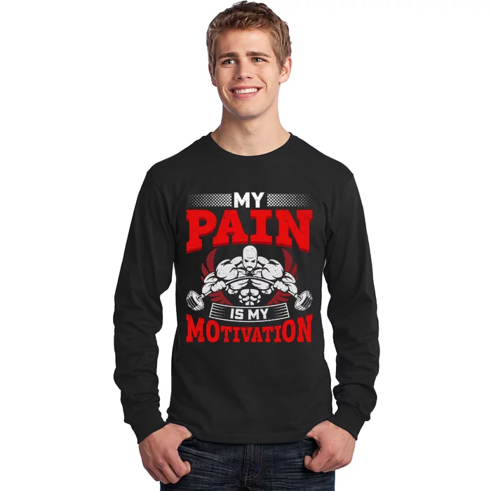 My Pain Is My Motivation Gym Apparel Long Sleeve Shirt