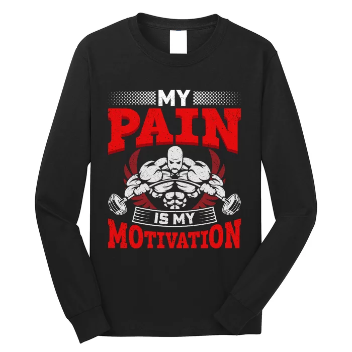 My Pain Is My Motivation Gym Apparel Long Sleeve Shirt