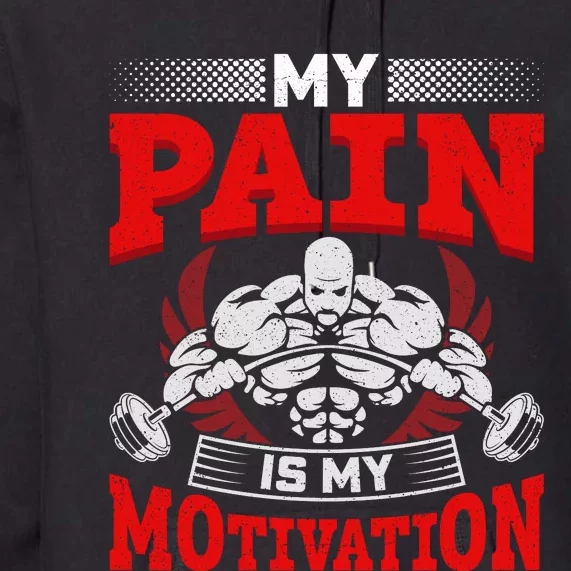 My Pain Is My Motivation Gym Apparel Premium Hoodie