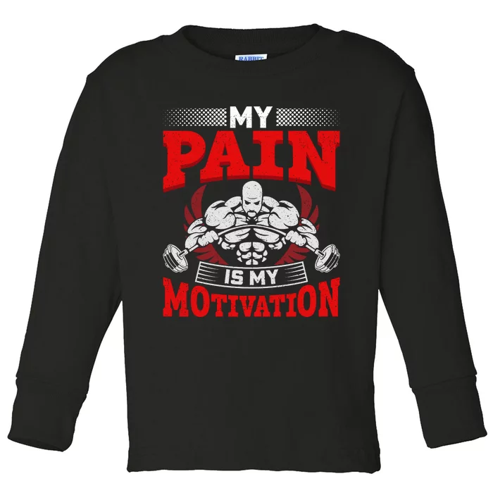 My Pain Is My Motivation Gym Apparel Toddler Long Sleeve Shirt