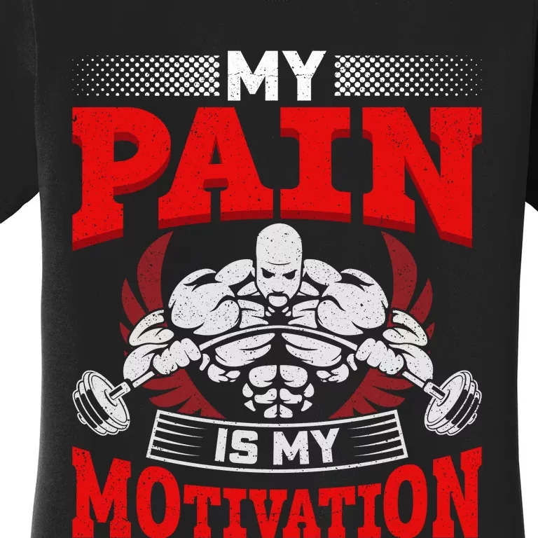 My Pain Is My Motivation Gym Apparel Women's T-Shirt