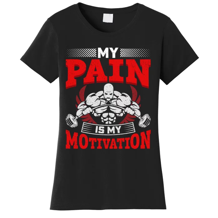 My Pain Is My Motivation Gym Apparel Women's T-Shirt