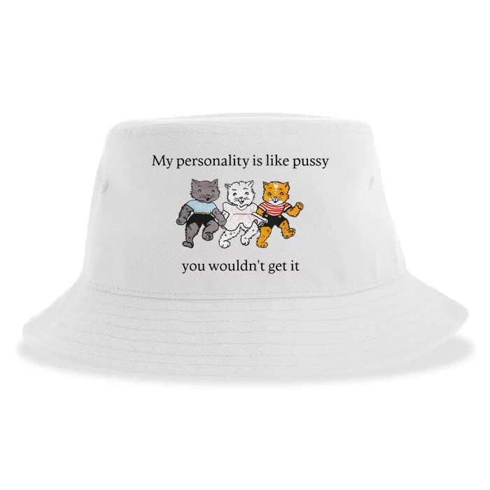 My Personality Is Like Pussy You Wouldnt Get It Baby Cute Cats Adult Hu Sustainable Bucket Hat