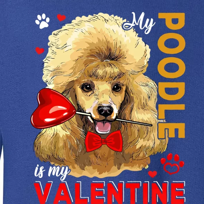 My Poodle Is My Valentine Cute Dog Holding Heart Lover Gift Toddler Sweatshirt