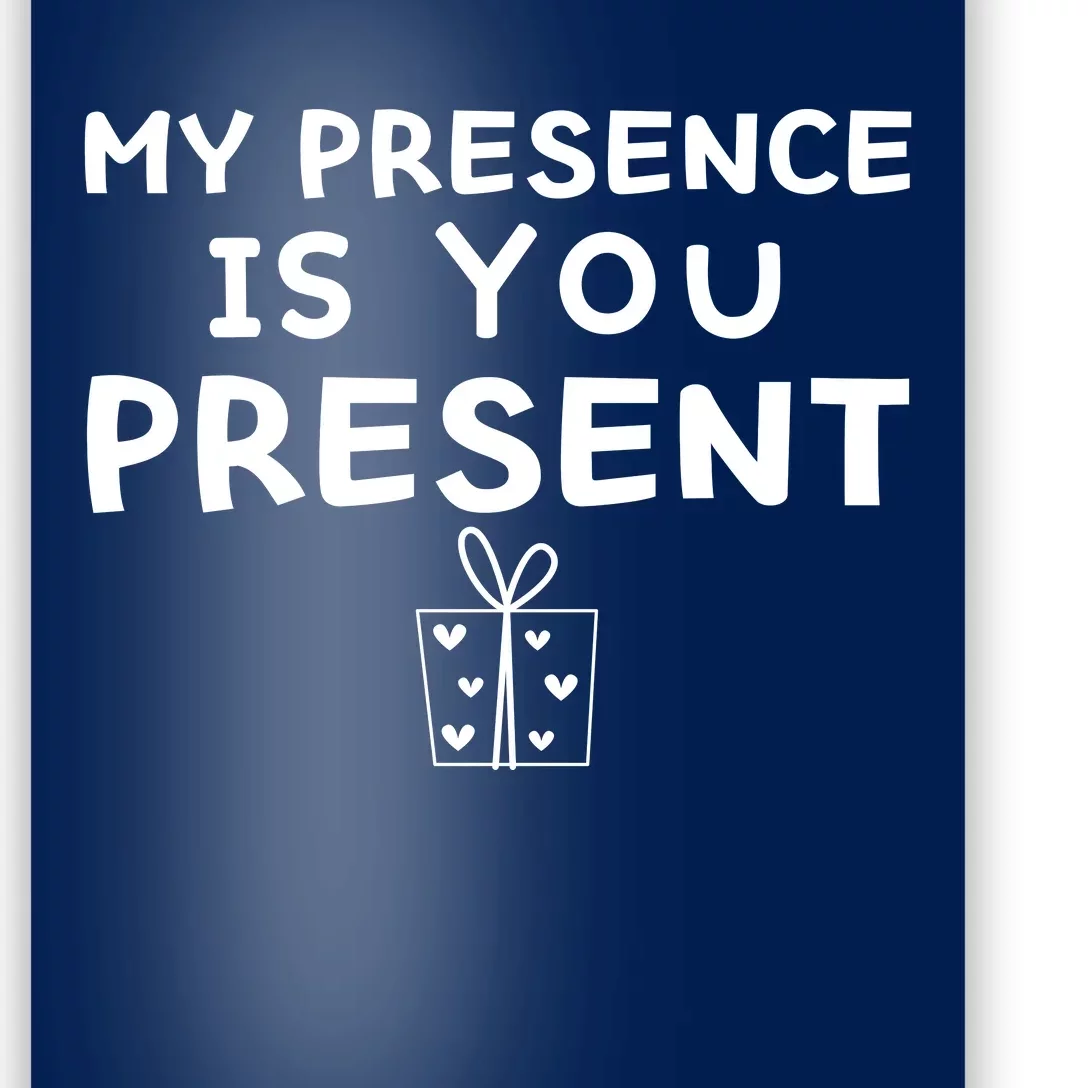 My Presence Is You Present Funny My Presence Is You Present Poster