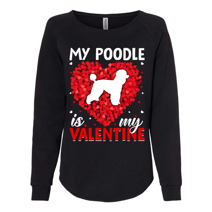 My Poodle Is My Valentine Funny Poodle Dog Valentine's Day Cute Gift Womens California Wash Sweatshirt