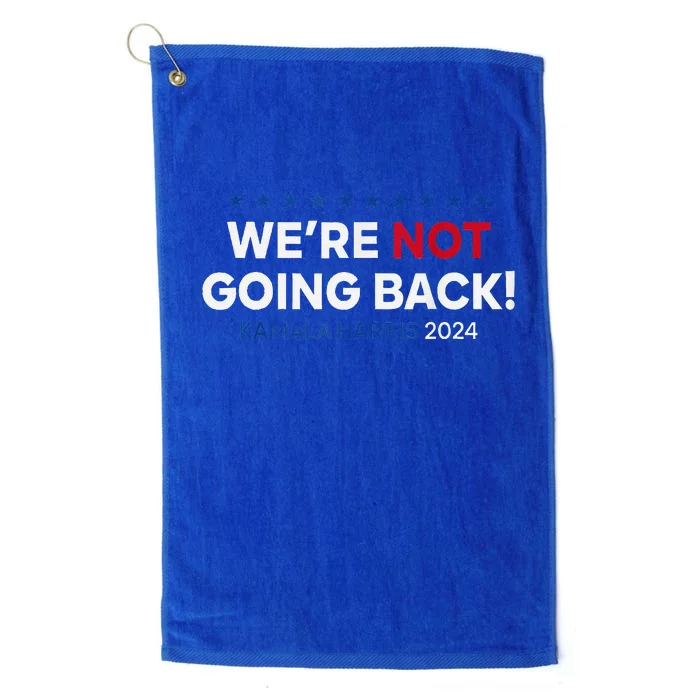 Madam President Kamala Harris WeRe Not Going Back 2024 Platinum Collection Golf Towel