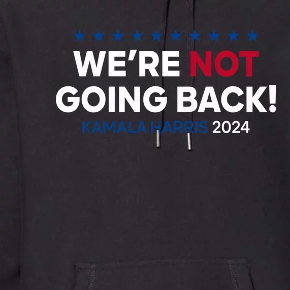 Madam President Kamala Harris Were Not Going Back 2024 Kamala Harris Premium Hoodie